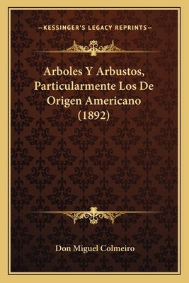 Arboles Y Arbustos, Particularmente Los De Orig... [Spanish] 1168017637 Book Cover