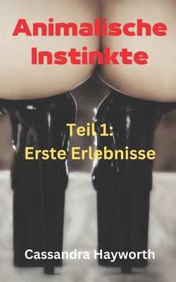 Animalische Instinkte: Teil 1: Erste Erlebnisse [German] B0BZFCV4VF Book Cover