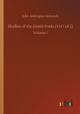 Studies of the Greek Poets (Vol I of 2): Volume 1 3752429976 Book Cover