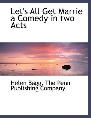 Let's All Get Marrie a Comedy in Two Acts 1140428799 Book Cover