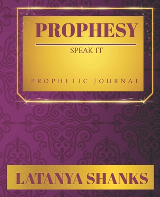 Prophesy: Speak It (P): Prophetic Journal B09TDW7S3K Book Cover