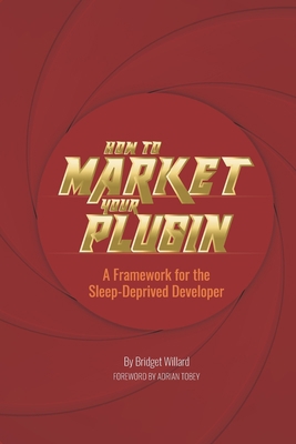 How To Market Your Plugin: A Framework for the ... B08Z4718W9 Book Cover