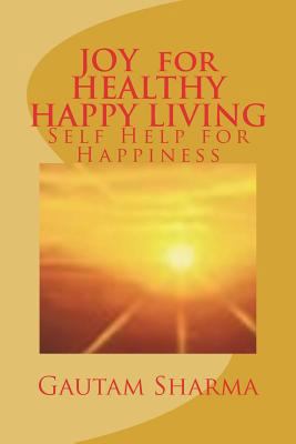 JOY For HEALTHY, HAPPY LIVING: Self-Help for Ha... 1981371710 Book Cover