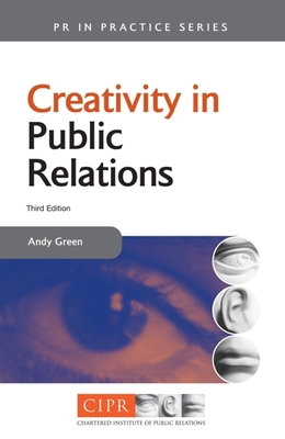 Creativity in Public Relations (PR in Practice) 0749448237 Book Cover
