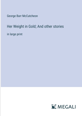 Her Weight in Gold; And other stories: in large... 3387046928 Book Cover