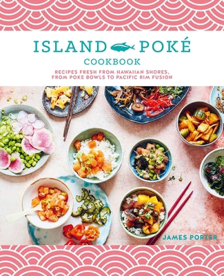 The Island Poké Cookbook: Recipes Fresh from Ha... 1788794338 Book Cover