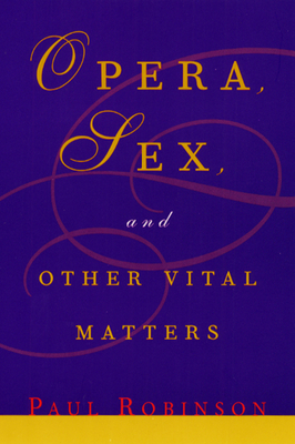 Opera, Sex, and Other Vital Matters 0226721825 Book Cover