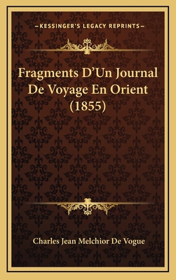 Fragments D'Un Journal De Voyage En Orient (1855) [French] 1168924588 Book Cover