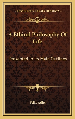 A Ethical Philosophy of Life: Presented in Its ... 1163406325 Book Cover