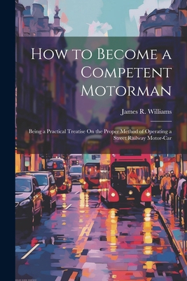 How to Become a Competent Motorman: Being a Pra... 1021695920 Book Cover