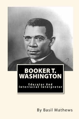 Booker T. Washington: Educator And Interracial ... 1451514751 Book Cover