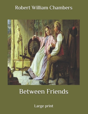 Between Friends: Large print B086PPKHCM Book Cover