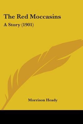 The Red Moccasins: A Story (1901) 0548571627 Book Cover