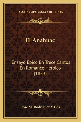 El Anahuac: Ensayo Epico En Trece Cantos En Rom... [Spanish] 1168140773 Book Cover