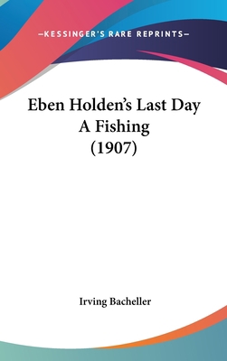 Eben Holden's Last Day A Fishing (1907) 1161886451 Book Cover