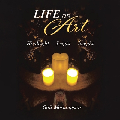 Life As Art: Hindsight I sight Insight 1638128316 Book Cover