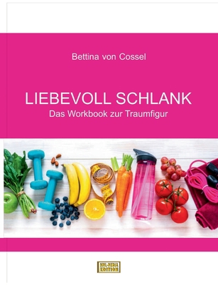 Liebevoll schlank: Das Workbook zur Traumfigur [German] 3755738589 Book Cover