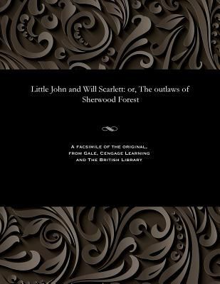 Little John and Will Scarlett: Or, the Outlaws ... 1535806885 Book Cover