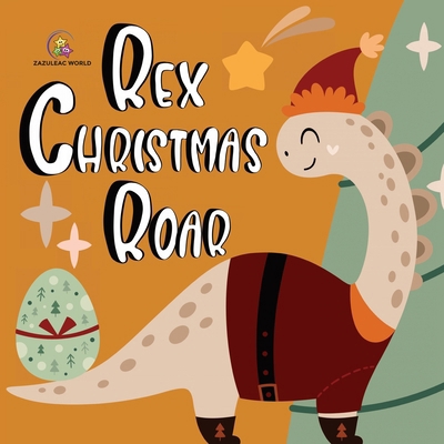 Rex Christmas Roar - A Dinosaur Holiday Tale 1957988932 Book Cover