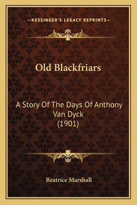 Old Blackfriars: A Story Of The Days Of Anthony... 1165608537 Book Cover