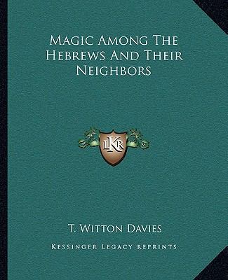 Magic Among The Hebrews And Their Neighbors 1162889519 Book Cover