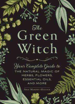 The Green Witch: Your Complete Guide to the Nat... 1507204728 Book Cover