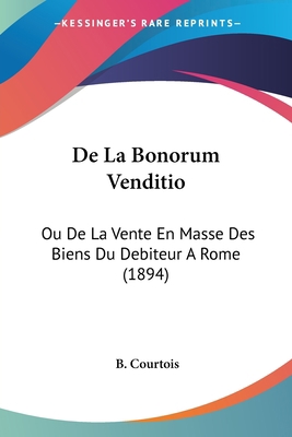 De La Bonorum Venditio: Ou De La Vente En Masse... [French] 1160393109 Book Cover