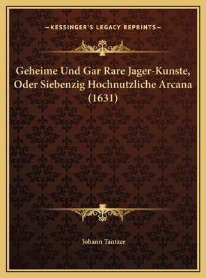 Geheime Und Gar Rare Jager-Kunste, Oder Siebenz... [German] 1169641105 Book Cover