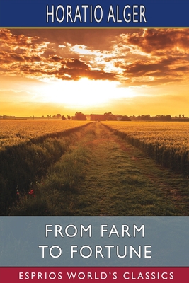 From Farm to Fortune (Esprios Classics): or, Na... B0B289Q2L6 Book Cover