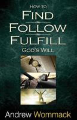 How to Find, Follow, Fulfill: God's Will for Yo... 1606835068 Book Cover