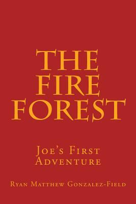 The Fire Forest: Joe's First Adventure 1500773859 Book Cover