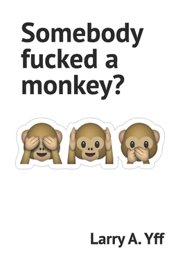 Somebody fucked a monkey? B0BGNKSNKD Book Cover
