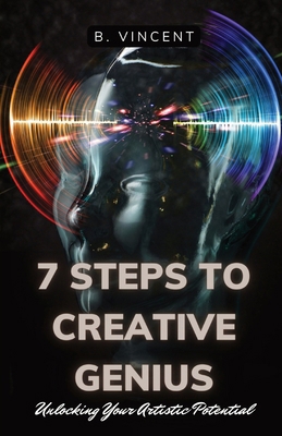 7 Steps to Creative Genius: Unlocking Your Arti... 1088285554 Book Cover