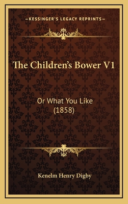 The Children's Bower V1: Or What You Like (1858) 1165204282 Book Cover
