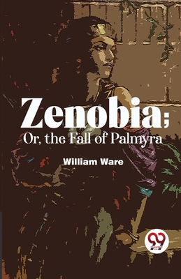 Zenobia; Or, The Fall Of Palmyra 9358016329 Book Cover