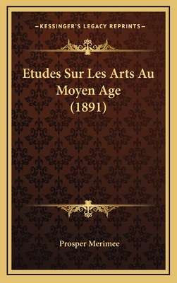 Etudes Sur Les Arts Au Moyen Age (1891) [French] 1166865622 Book Cover