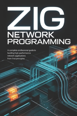 Zig Network Programming: A Complete Professiona... B0GT8YM56D Book Cover