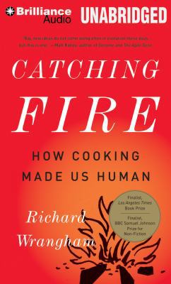 Catching Fire: How Cooking Made Us Human 1469298104 Book Cover