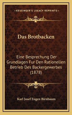 Das Brotbacken: Eine Besprechung Der Grundlagen... [German] 1167895665 Book Cover