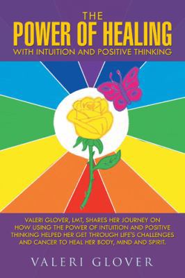 The Power of Healing with Intuition and Positiv... 150438122X Book Cover