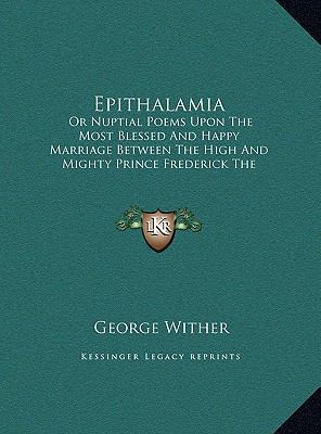 Epithalamia: Or Nuptial Poems Upon The Most Ble... 1169489052 Book Cover