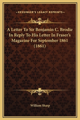 A Letter To Sir Benjamin C. Brodie In Reply To ... 1169277535 Book Cover