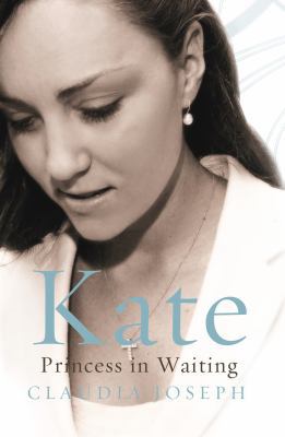 Kate: Kate Middleton, Princess in Waiting 1845964209 Book Cover