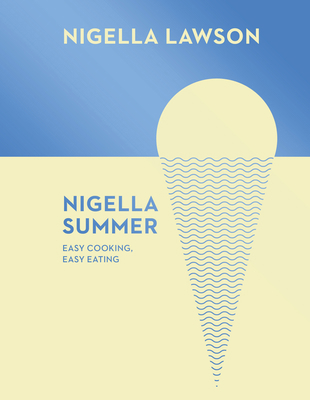 Nigella Summer: Easy Cooking, Easy Eating (Nige... 0701189002 Book Cover