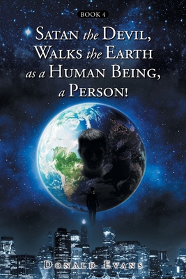 Satan the Devil, Walks the Earth as a Human Bei... B0B6H5158V Book Cover