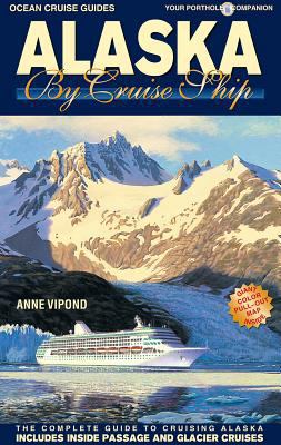 Alaska by Cruise Ship: The Complete Guide to Cr... 1927747155 Book Cover