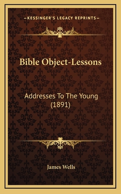 Bible Object-Lessons: Addresses To The Young (1... 1166650723 Book Cover