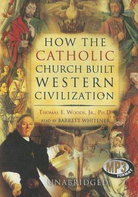 How the Catholic Church Built Western Civilization 0786179708 Book Cover