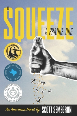 To Squeeze a Prairie Dog: An American Novel 172386689X Book Cover