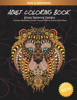 Adult Coloring Book: Animals, Mandalas, Flowers, Insects Patterns And So Much More: Coloring Books for Adults Relaxation B08RP7JSJQ Book Cover